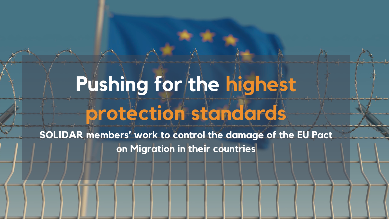 For the highest protection standards: SOLIDAR members’ work to control the damage of the EU Pact on Migration