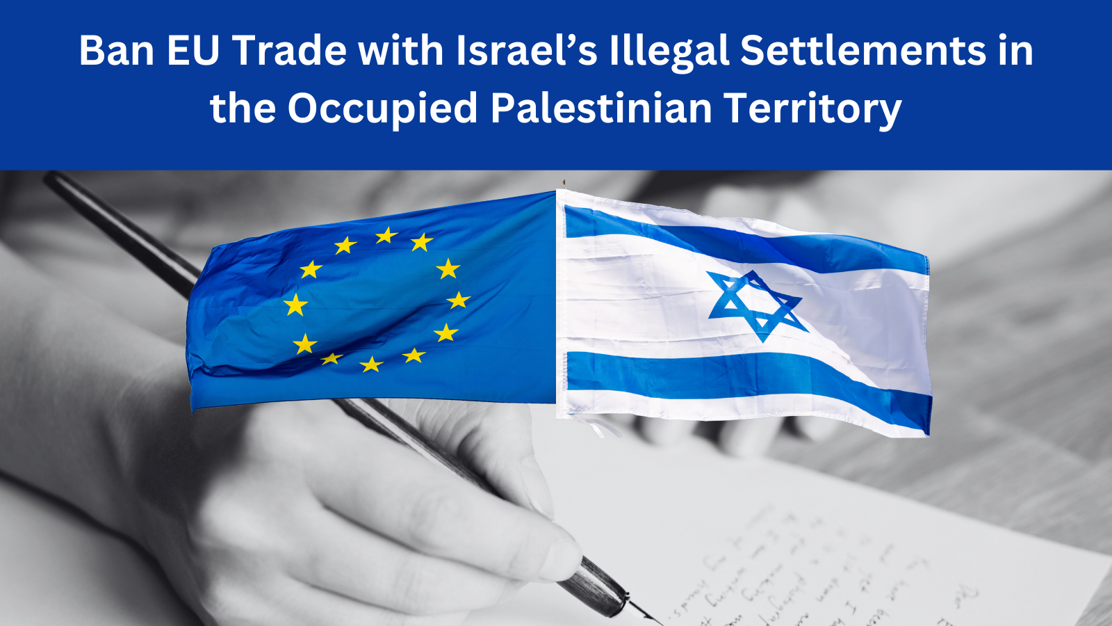 Ban EU Trade and Business with Israel’s Illegal Settlements in the Occupied Palestinian Territory